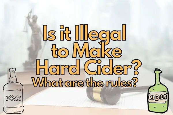 Is It Illegal To Make Hard Cider In The US Can You Sell It 