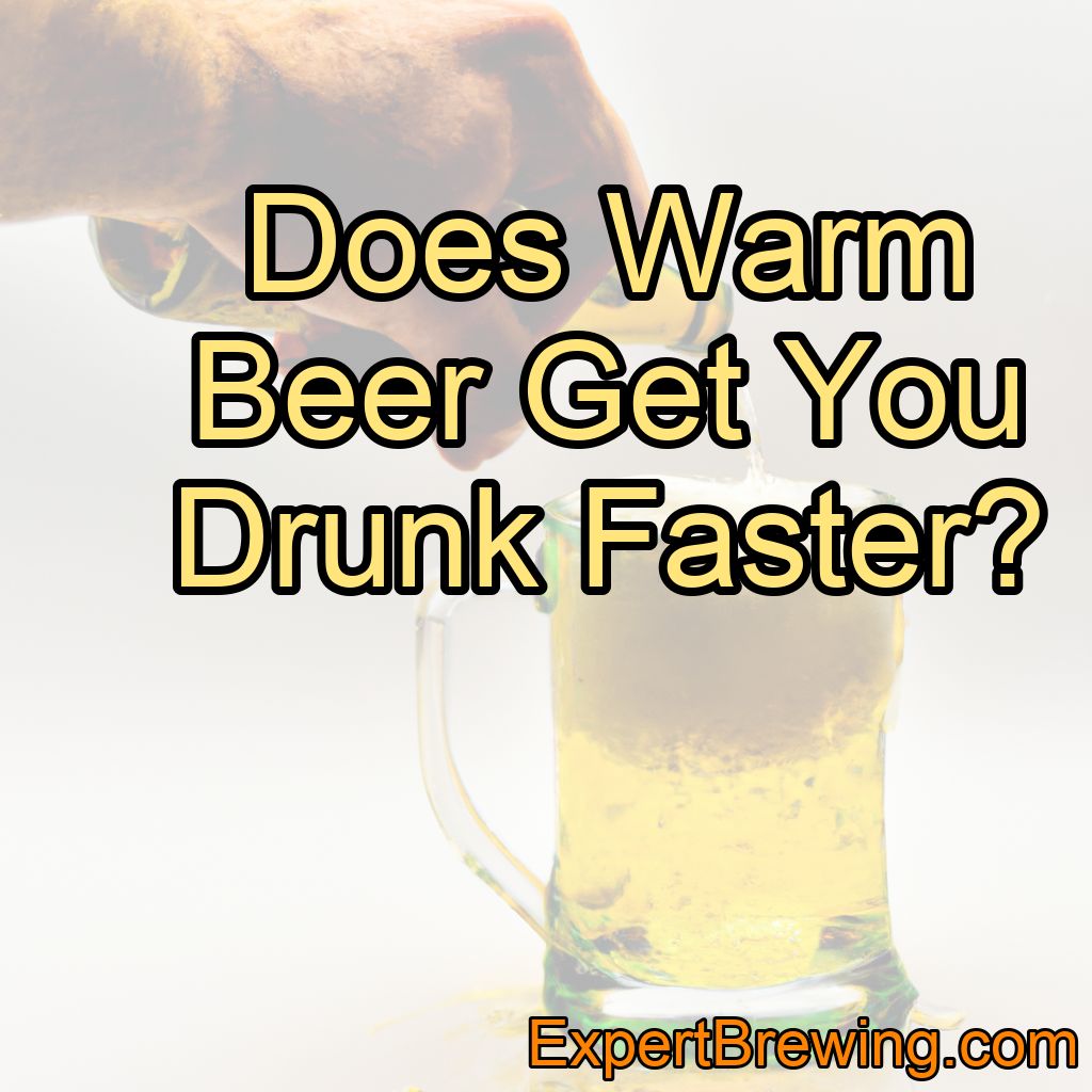 Does Warm Beer Get You Drunk Faster? (Solved!)