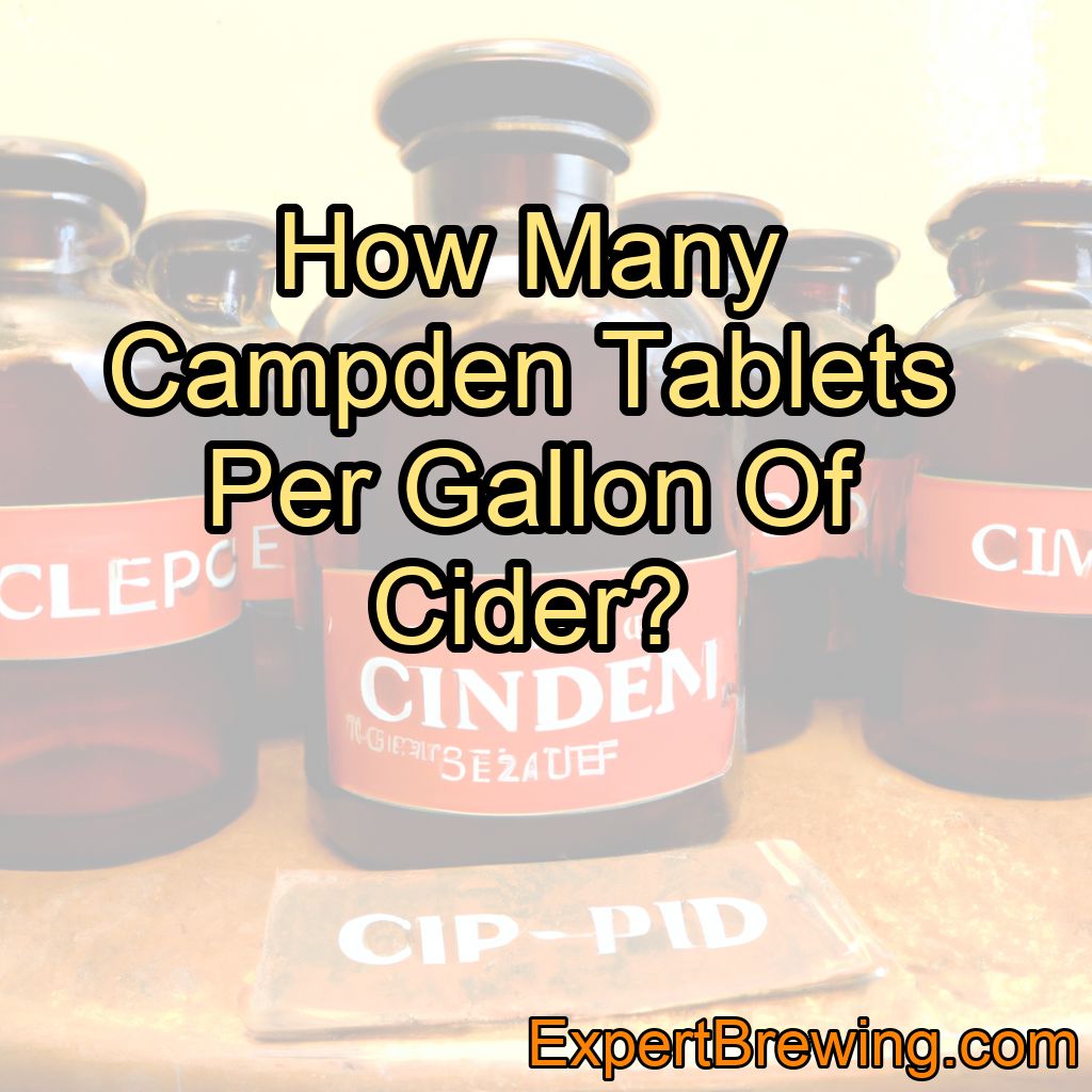 How Many Campden Tablets Per Gallon Of Cider?