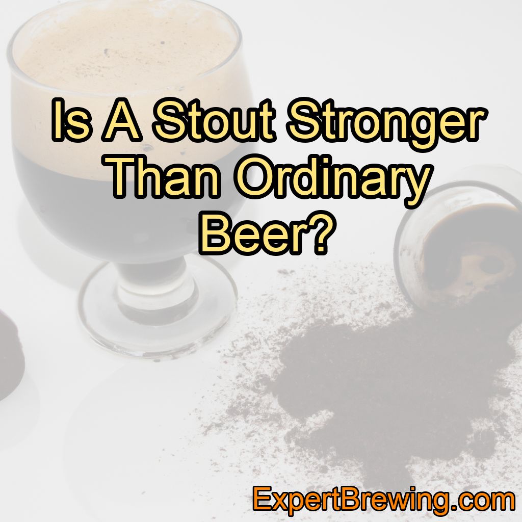 Is A Stout Stronger Than Ordinary Beer?