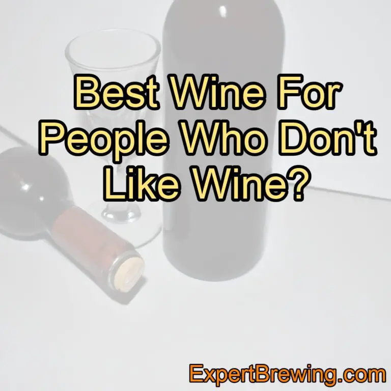 Best Wine For People Who Don’t Like Wine?