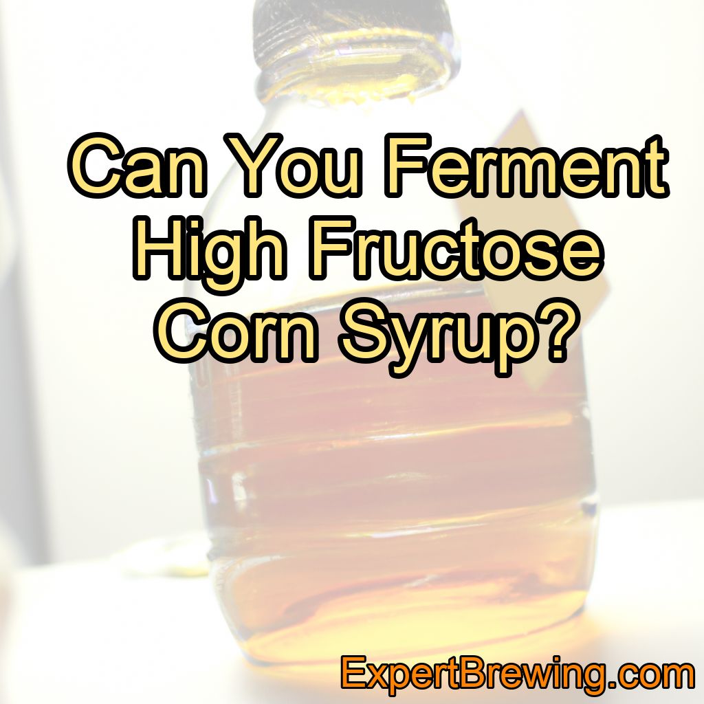 Can You Ferment High Fructose Corn Syrup?