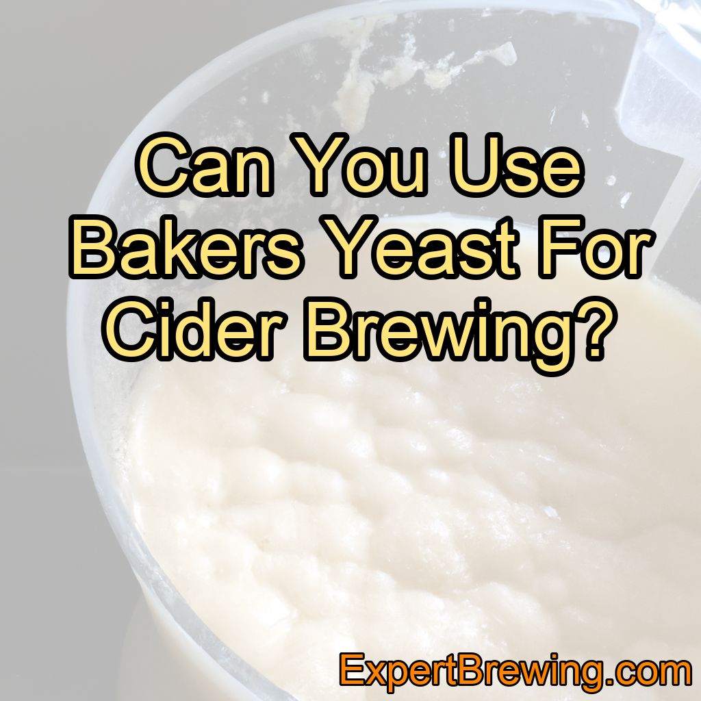 Can You Use Bakers Yeast For Cider Brewing?