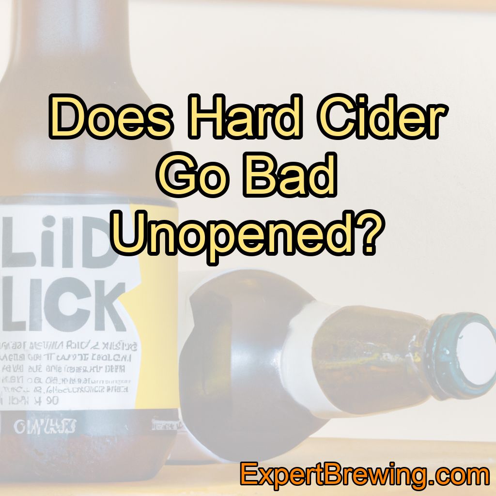 Does Hard Cider Go Bad Unopened?