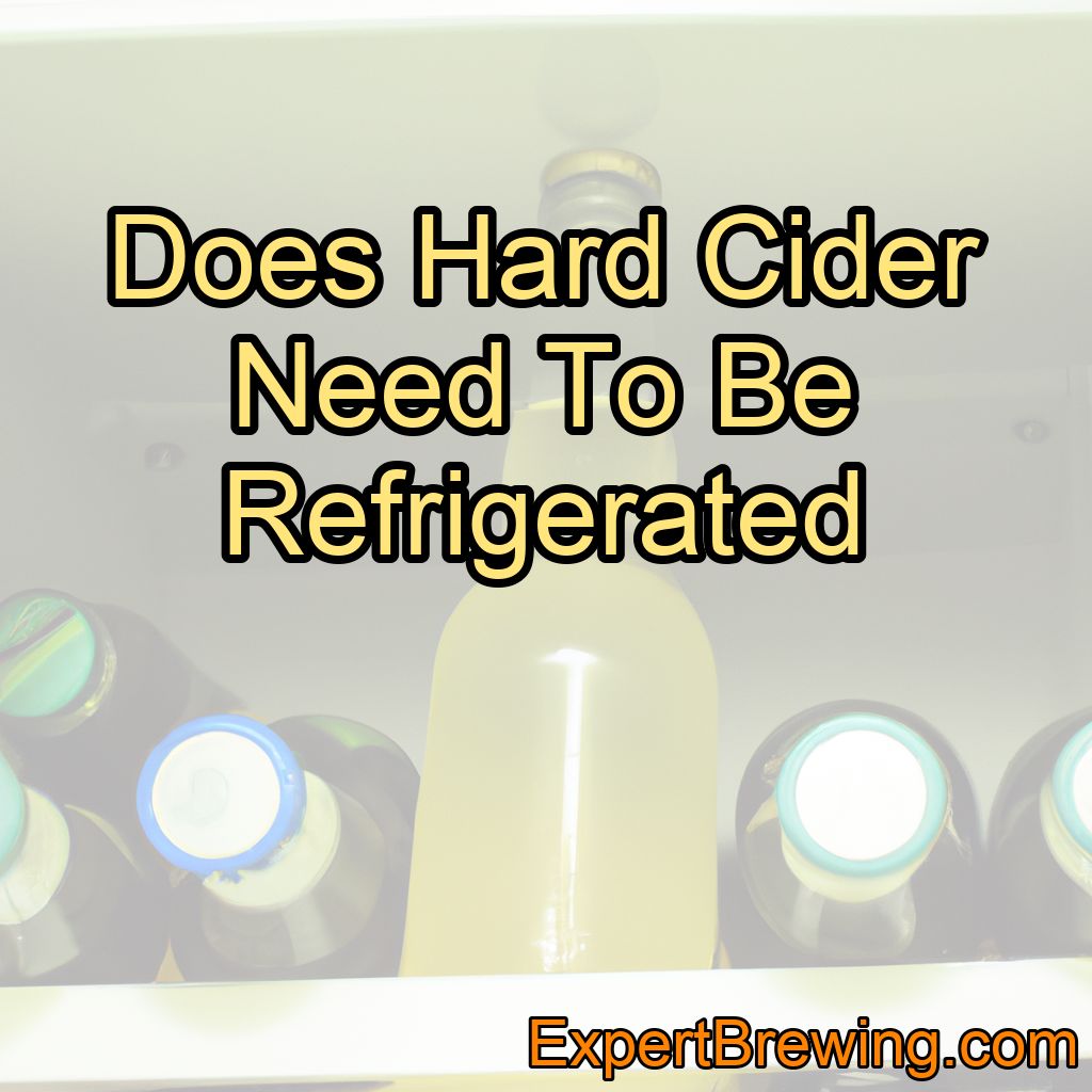 Does Hard Cider Need To Be Refrigerated?