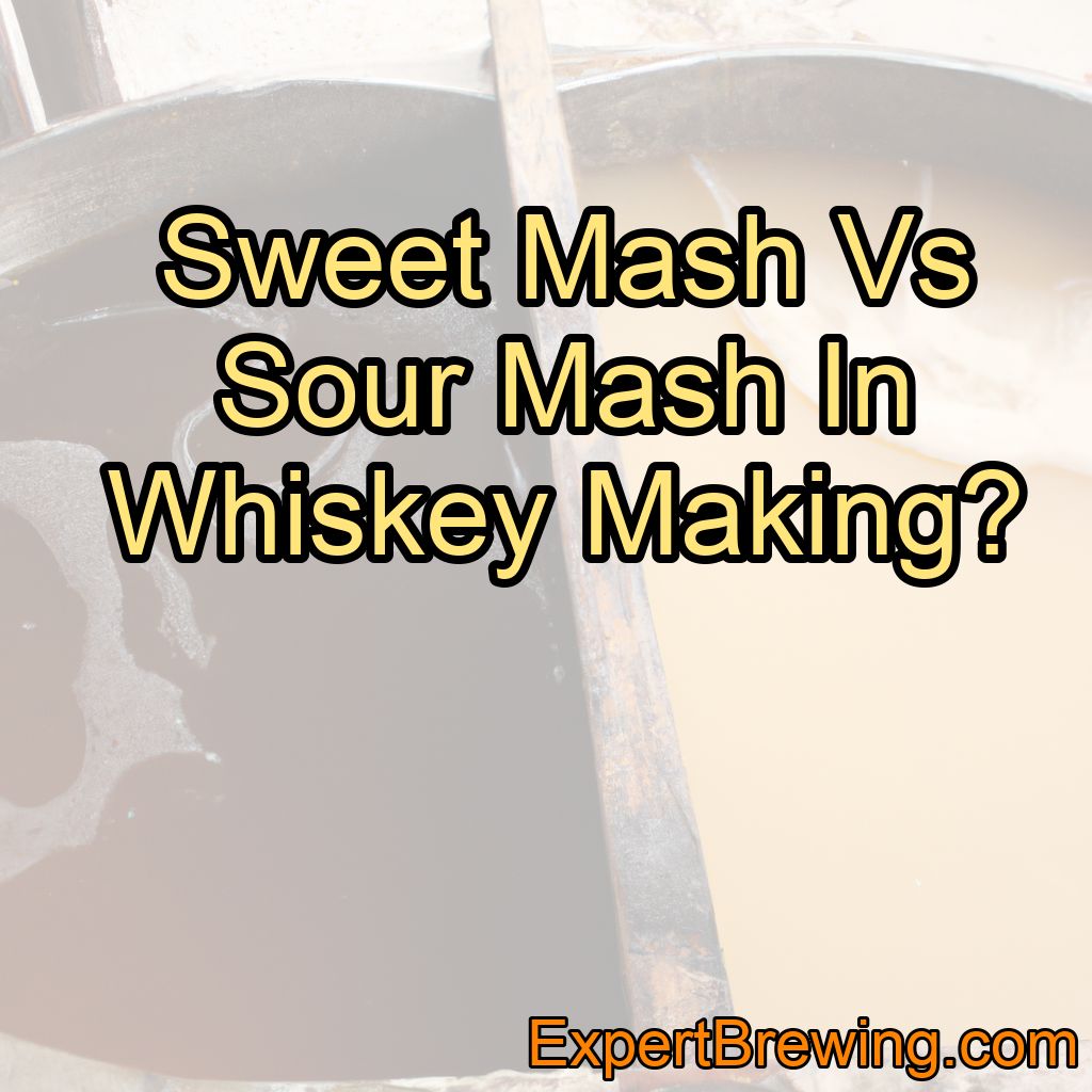 Sweet Mash Vs Sour Mash In Whiskey Making?