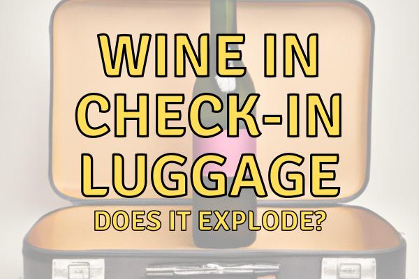 Will a Wine Bottle Explode in Checked in Luggage?