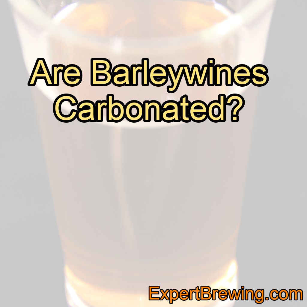 Are Barleywines Carbonated?