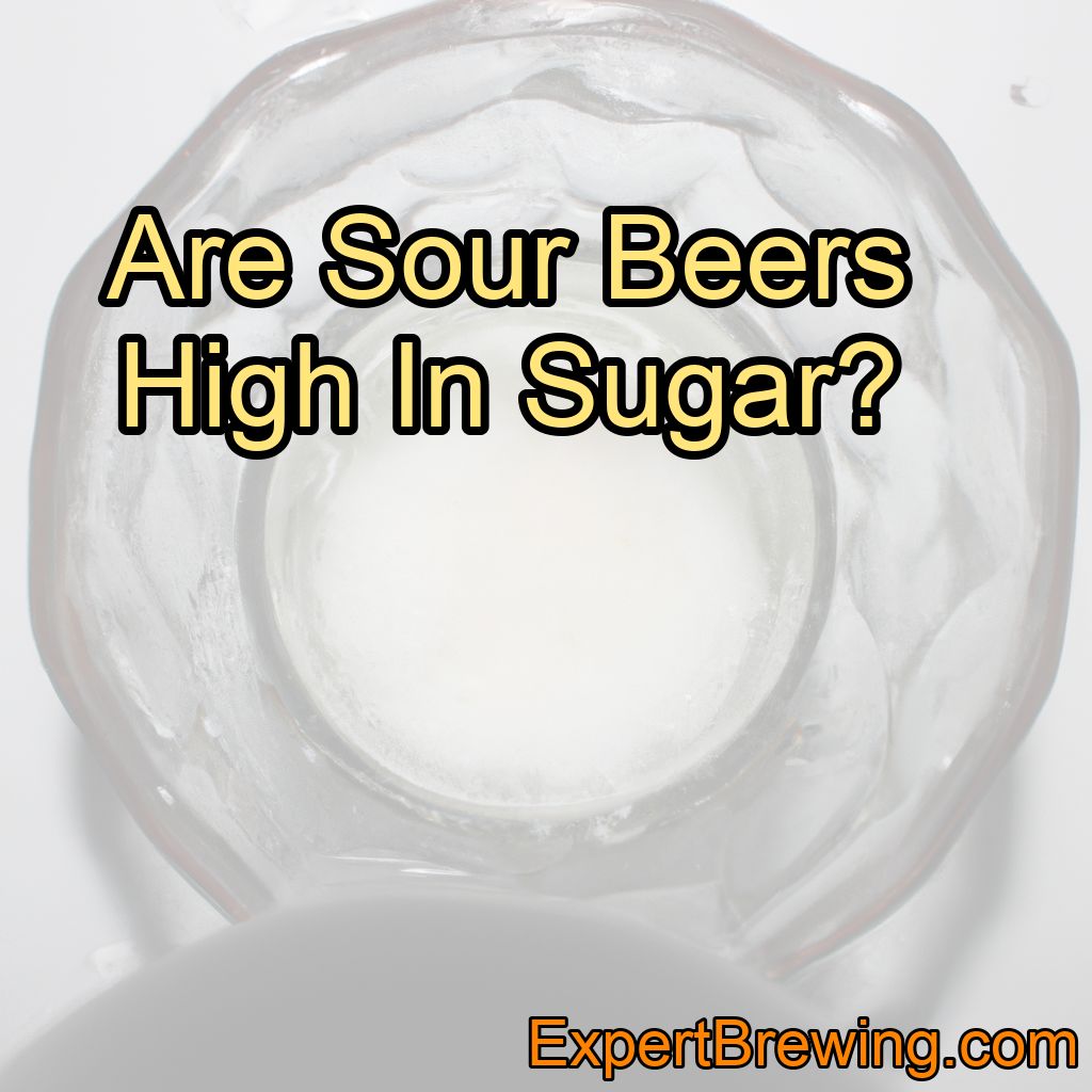 Are Sour Beers High In Sugar? (How much sugar is in sours!)