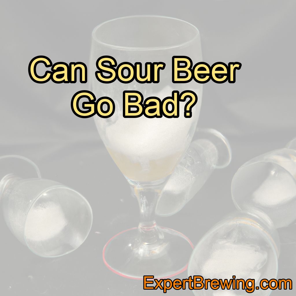 Can Sour Beer Go Bad?