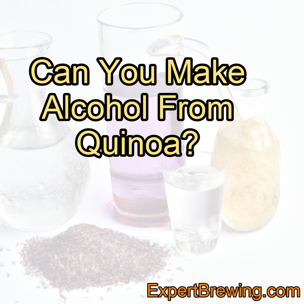 Can You Make Alcohol From Quinoa?