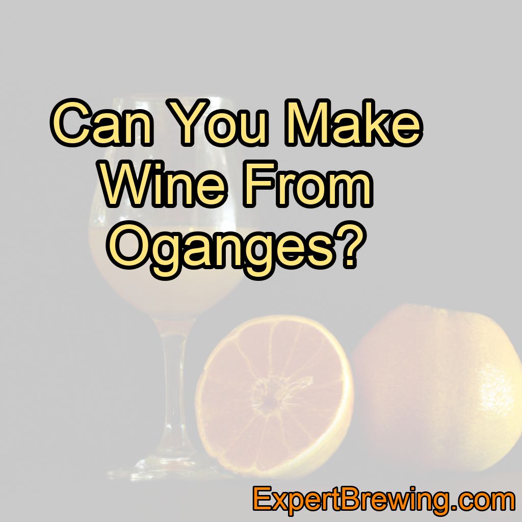 Can You Make Wine From Oganges?