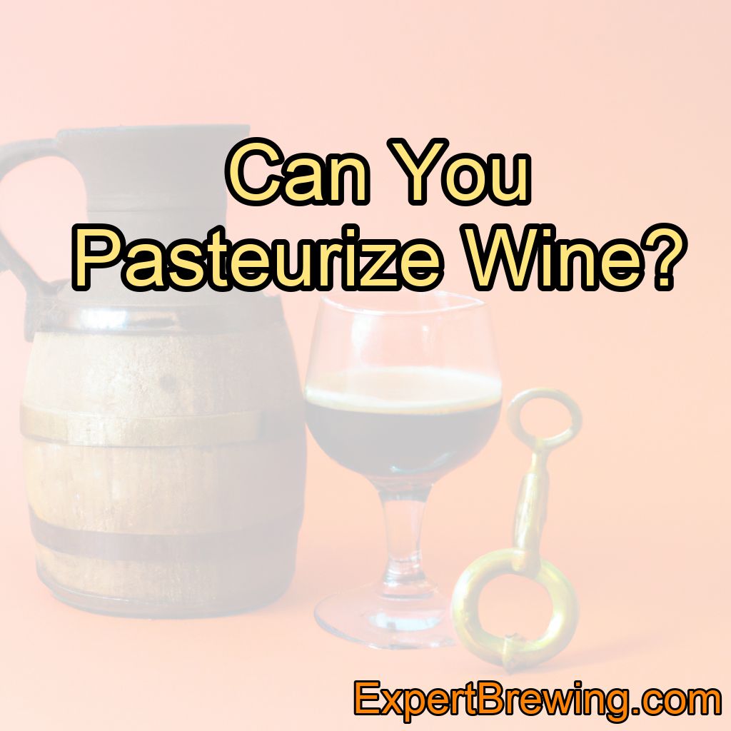 Can You Pasteurize Wine? (Yes – Here’s How!)