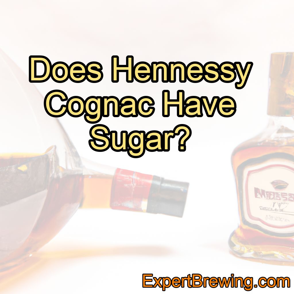 Does Hennessy Cognac Have Sugar?