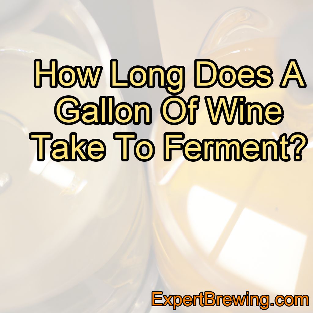 How Long Does A Gallon Of Wine Take To Ferment?