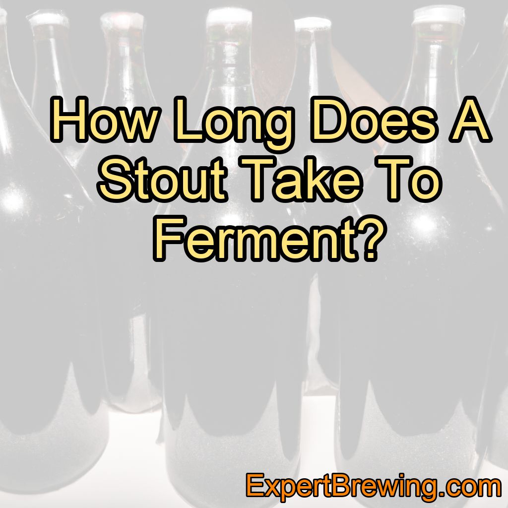 How Long Does A Stout Take To Ferment?