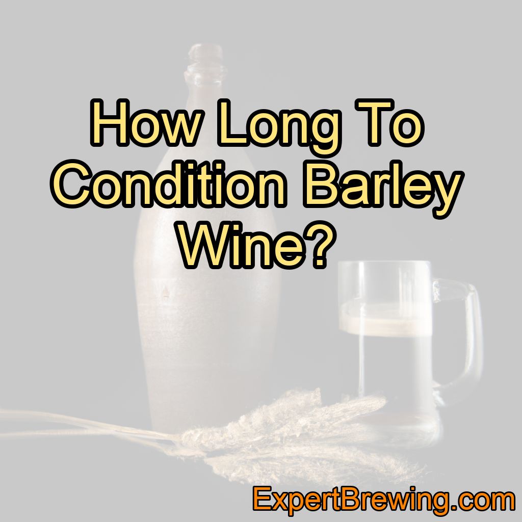 How Long To Condition Barley Wine?