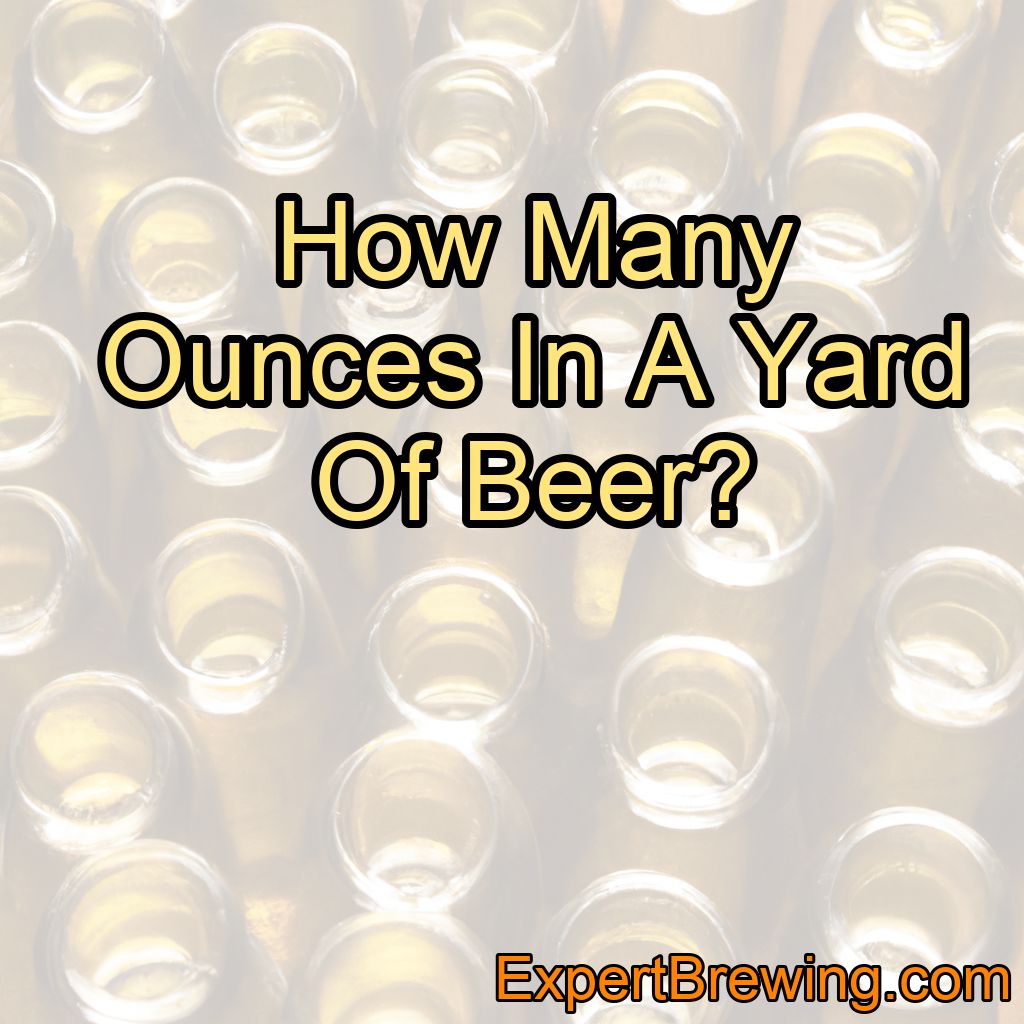 How Many Ounces In A Yard Of Beer?