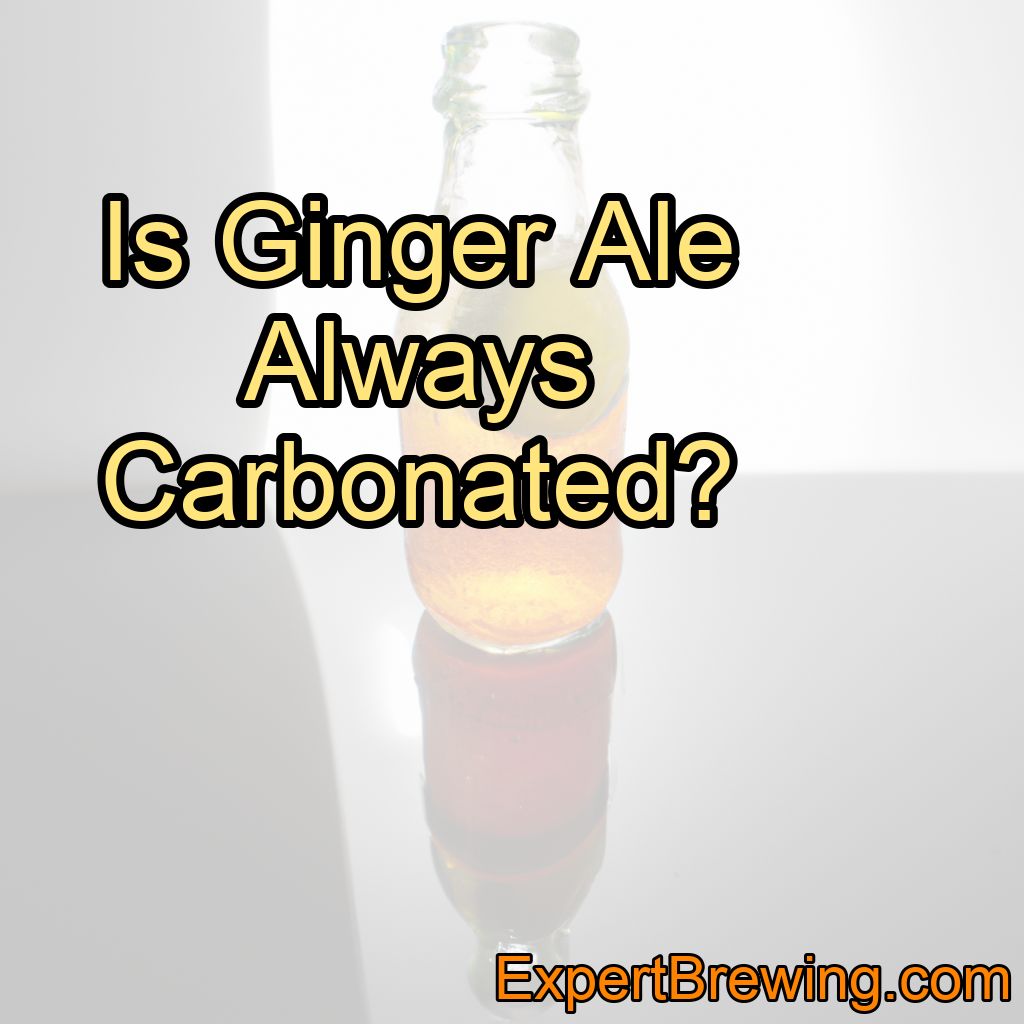 Is Ginger Ale Always Carbonated? (Answered!)