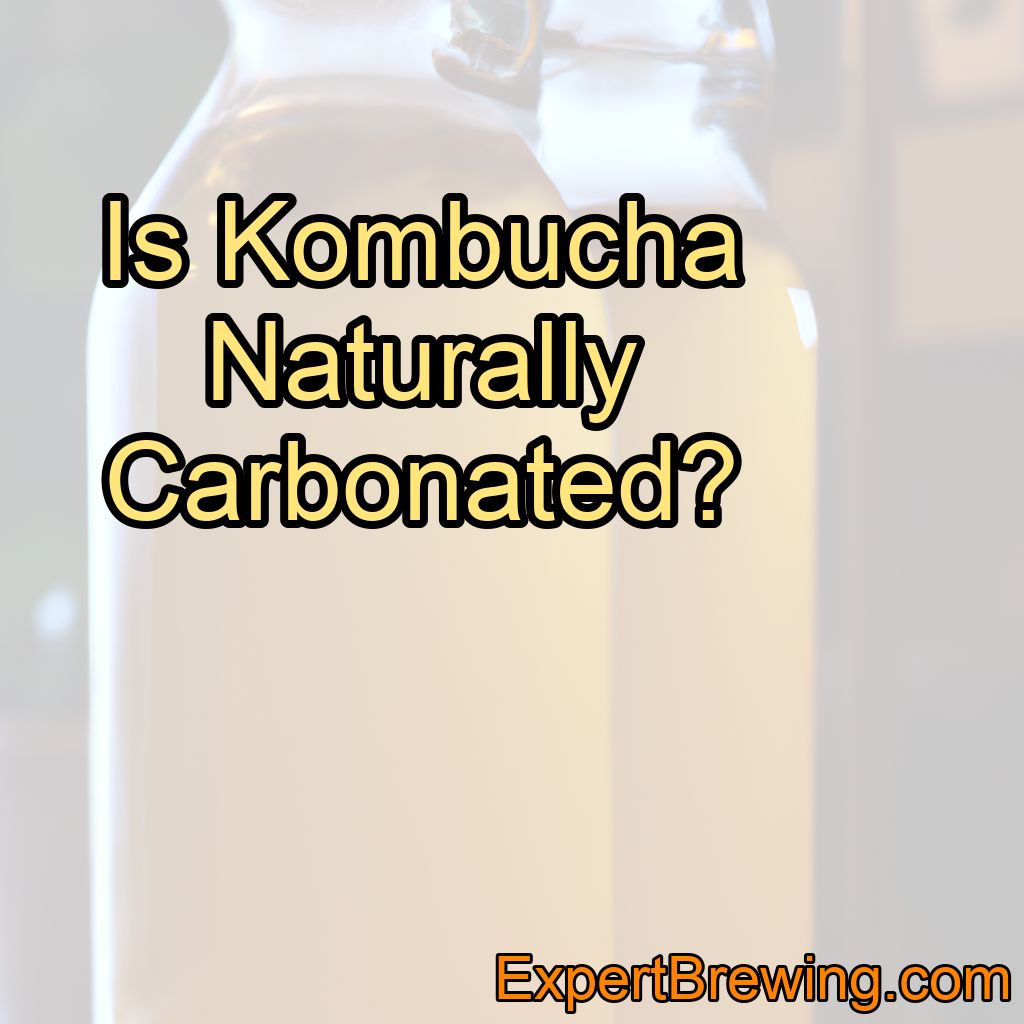 Is Kombucha Naturally Carbonated?