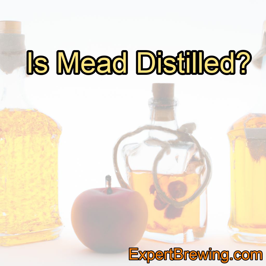 Is Mead Distilled? (Can You Distill Mead?)