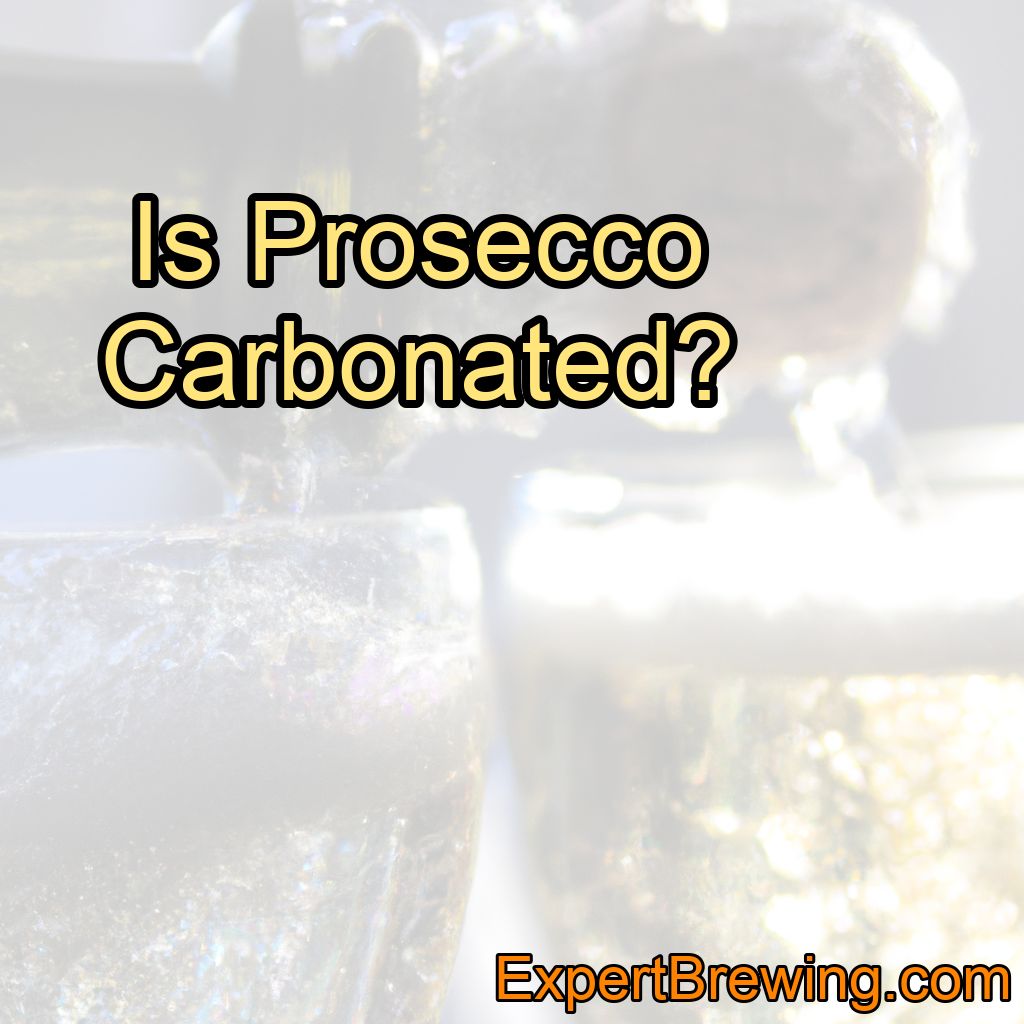 Is Prosecco Carbonated?