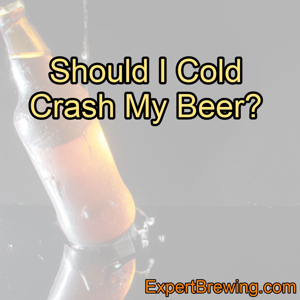 Should I Cold Crash My Beer?