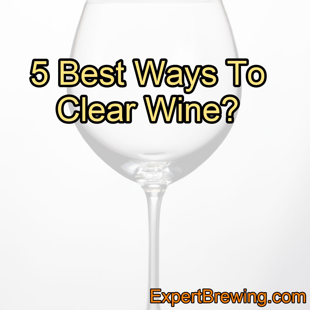 5 Ways To Clear Wine (Quick Guide!)