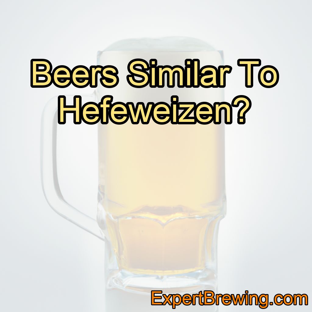 Beers Similar To Hefeweizen?