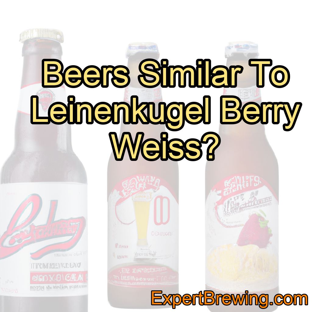 Beers Similar To Leinenkugel Berry Weiss?