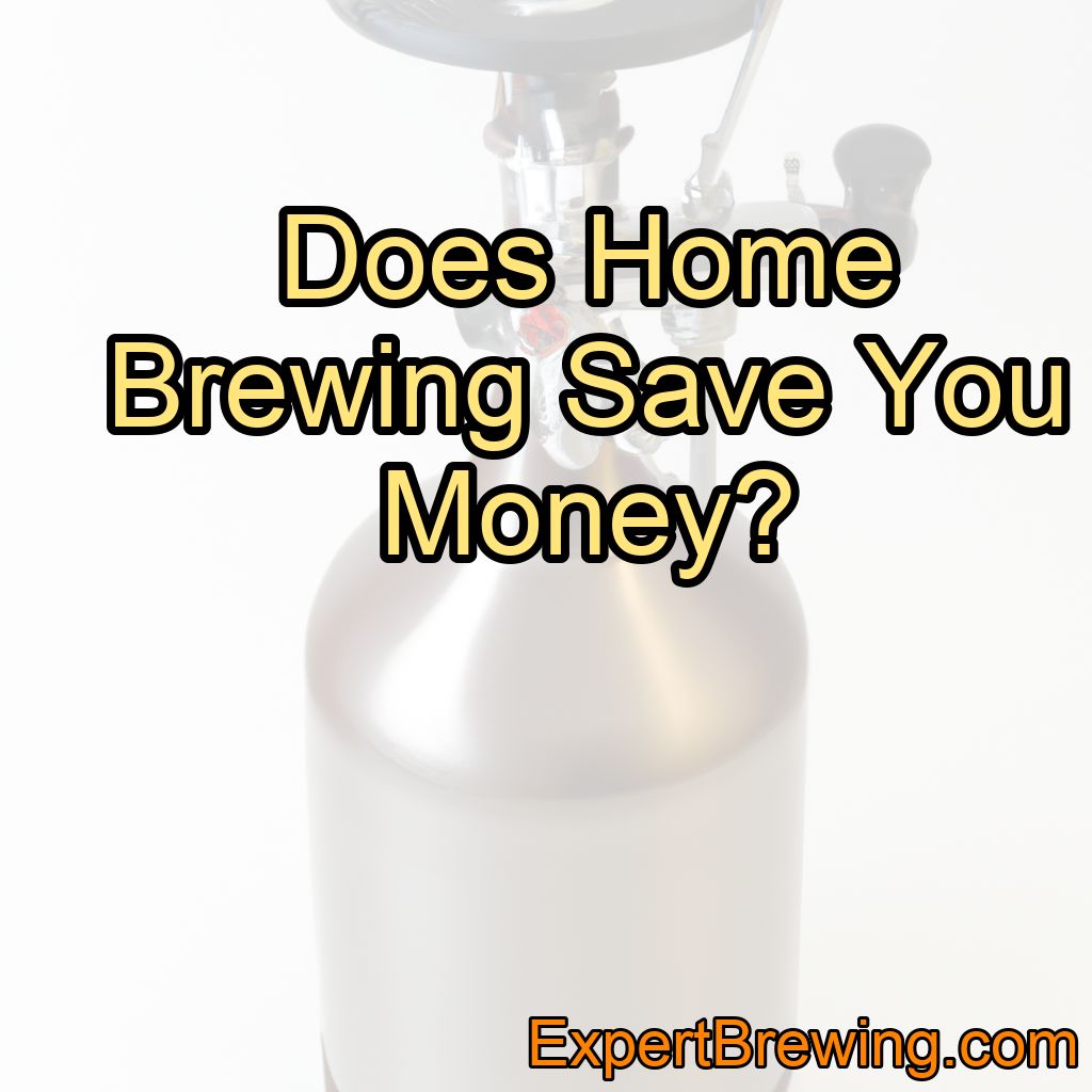 Does Home Brewing Save You Money?