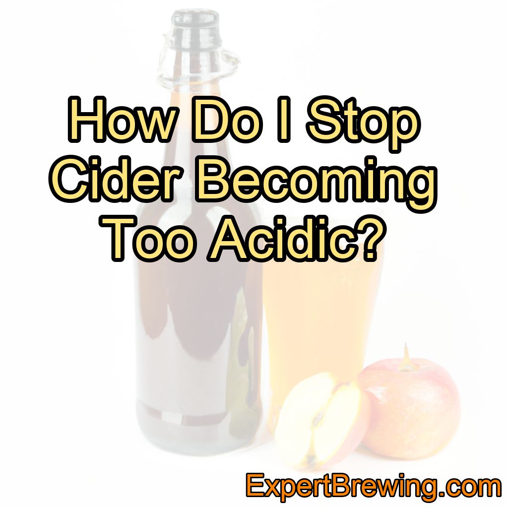 How Do I Prevent Cider From Becoming Too Acidic?