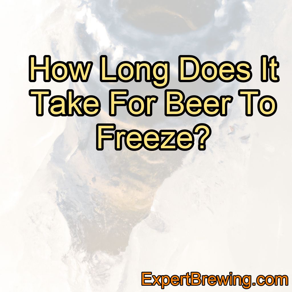 How Long Does It Take For Beer To Freeze?