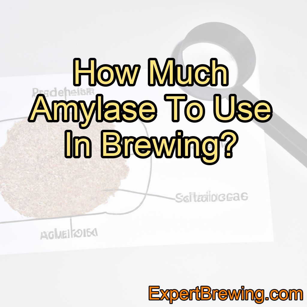 How Much Amylase To Use In Brewing?