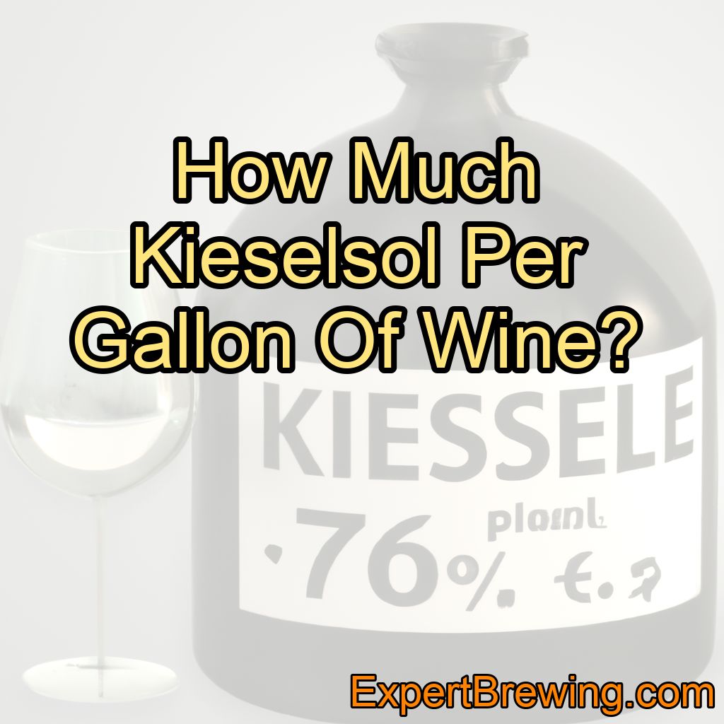 How Much Kieselsol Per Gallon Of Wine? (Answered!)