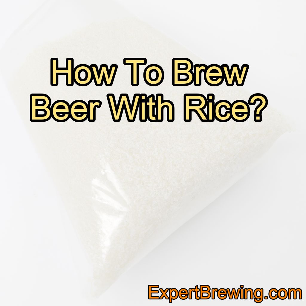 How To Brew Beer With Rice?