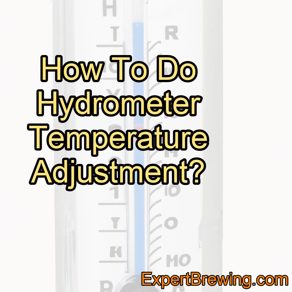 How To Do Hydrometer Temperature Adjustment?