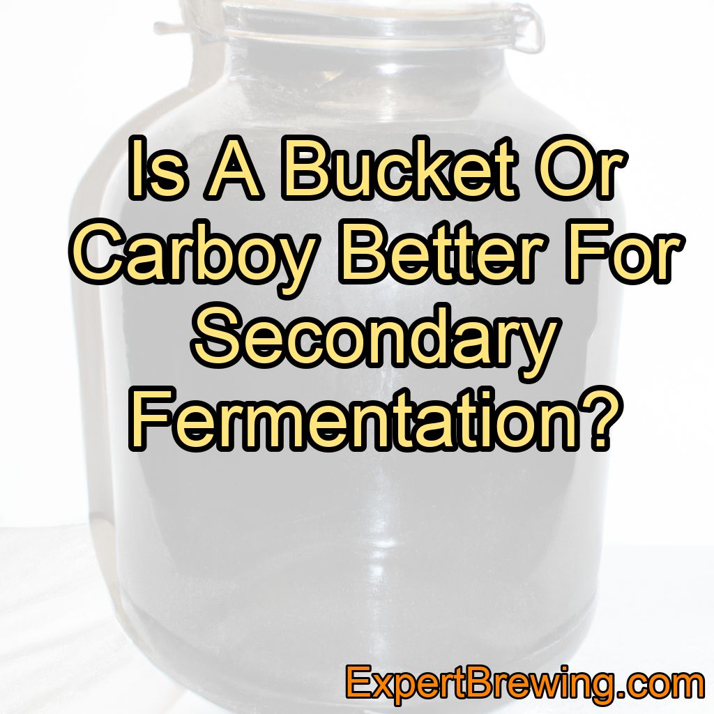 Bucket Or Carboy For Secondary Fermentation?