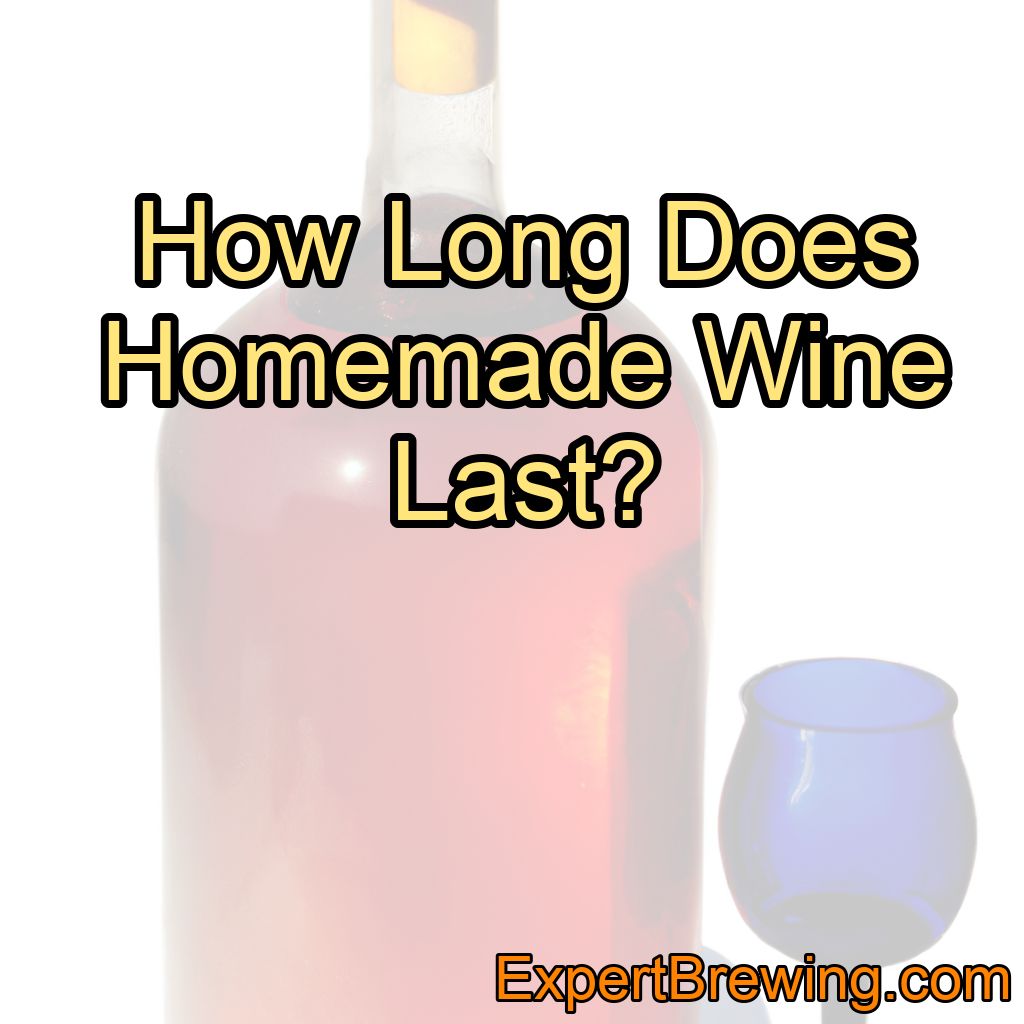 How Long Does Homemade Wine Last?