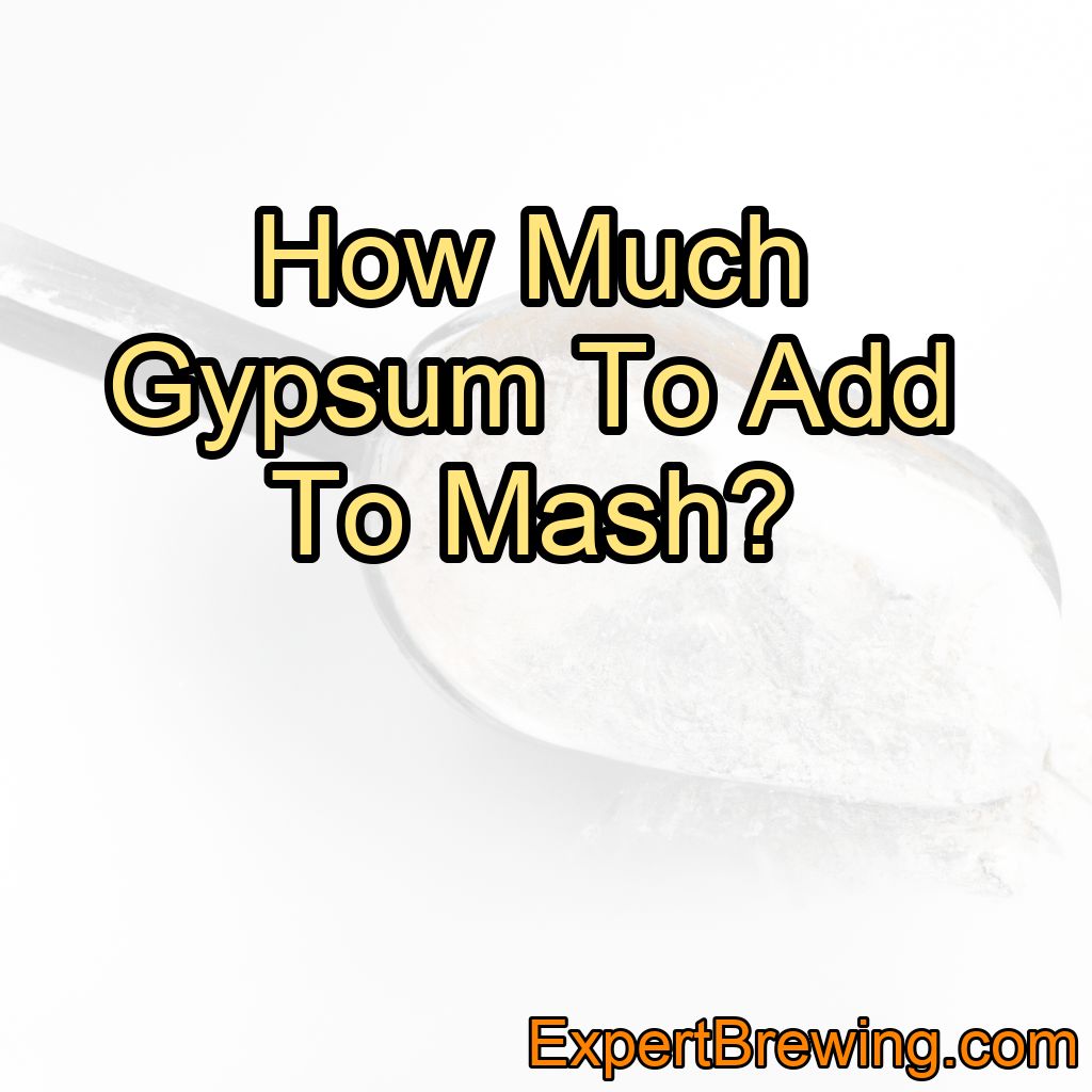 How Much Gypsum To Add To Mash?