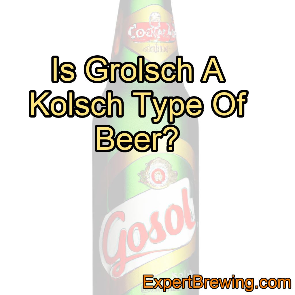 Is Grolsch A Kolsch Type Of Beer?