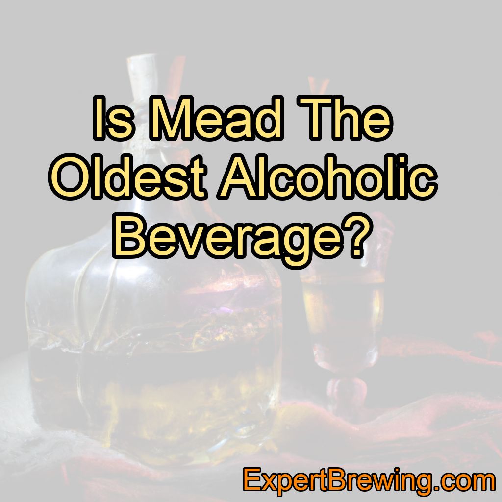 Is Mead The Oldest Alcoholic Beverage?