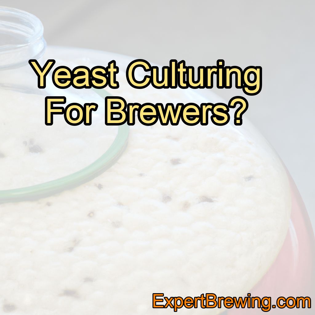 Grow Your Own Yeast: Yeast Cultivation For Brewers!